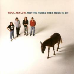 Soul Asylum : And the Horse They Rode in on